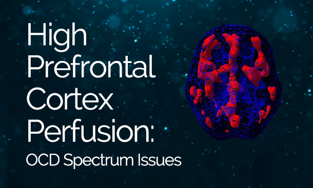 High Prefrontal Cortex Perfusion: OCD Spectrum Issues