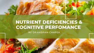 Nutrient Deficiencies & Cognitive Perfomance w/ Dr. Kabran Chapek